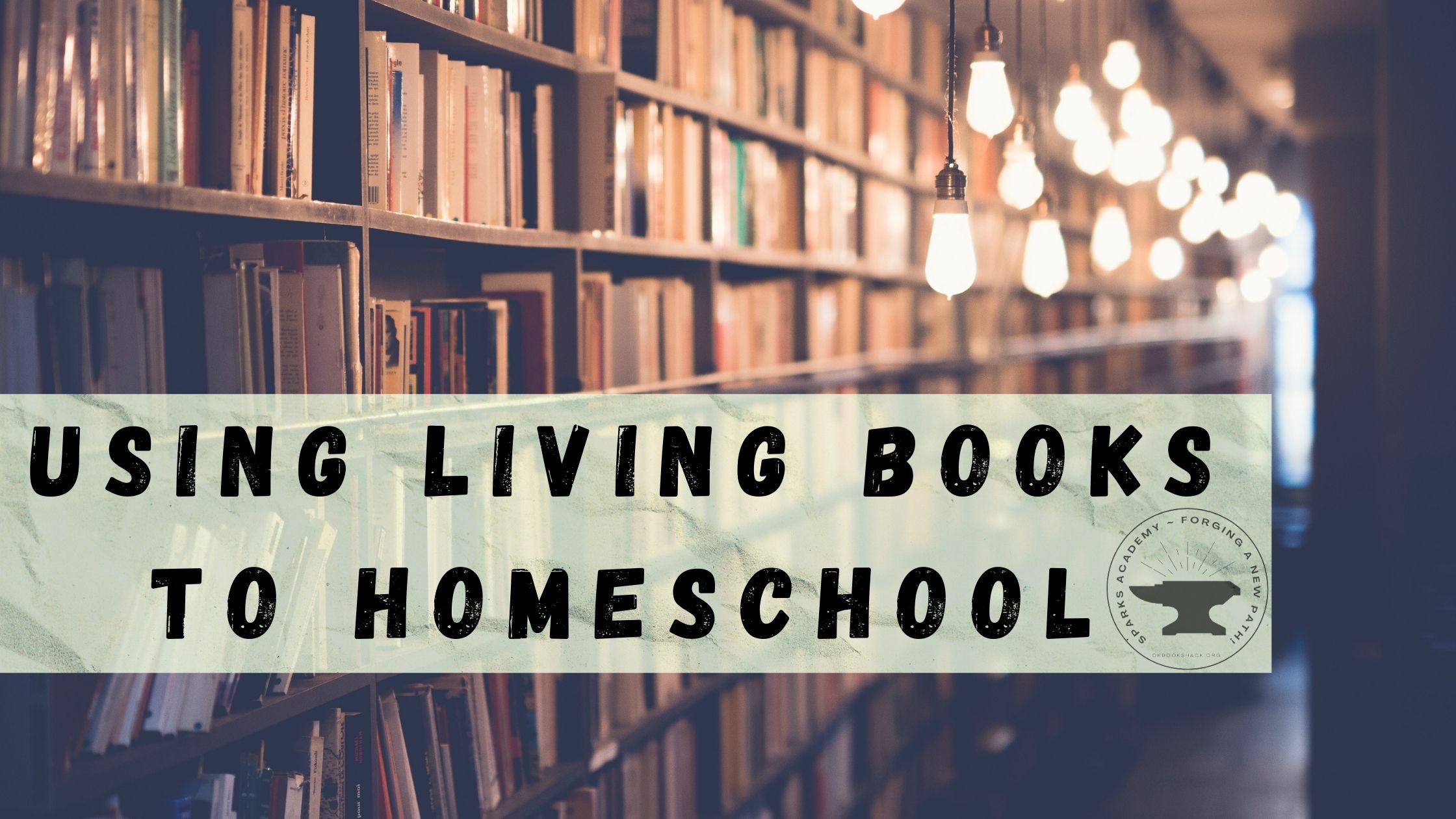 Using Living Books to Homeschool | Sparks Academy