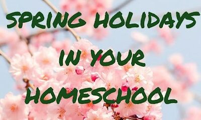 Celebrating Spring Holidays in Your Homeschool